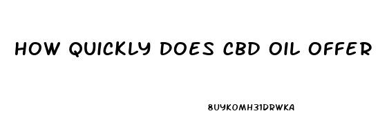 How Quickly Does Cbd Oil Offer Relieve Pain