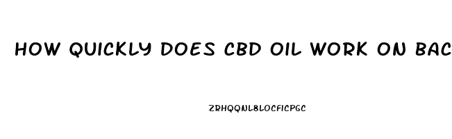 How Quickly Does Cbd Oil Work On Back Pain