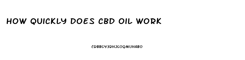 How Quickly Does Cbd Oil Work