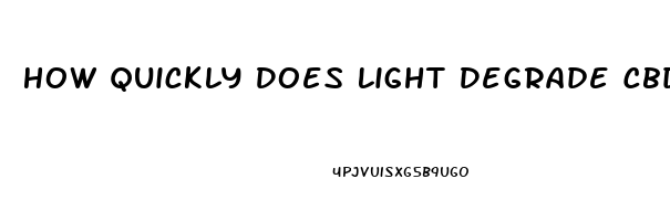 How Quickly Does Light Degrade Cbd Oil