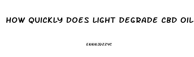 How Quickly Does Light Degrade Cbd Oil