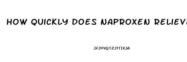 How Quickly Does Naproxen Relieve Pain