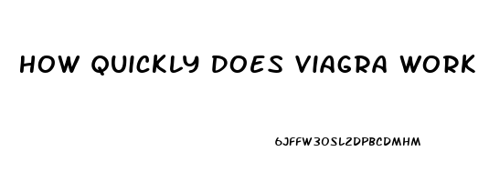 How Quickly Does Viagra Work