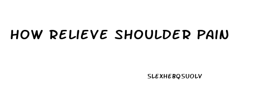 How Relieve Shoulder Pain