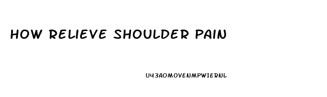 How Relieve Shoulder Pain