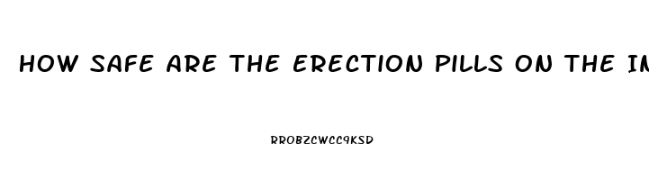 How Safe Are The Erection Pills On The Internet