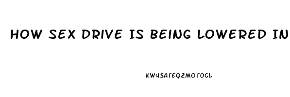 How Sex Drive Is Being Lowered In Men