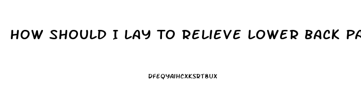 How Should I Lay To Relieve Lower Back Pain