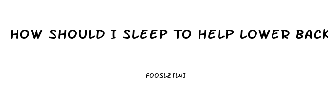 How Should I Sleep To Help Lower Back Pain