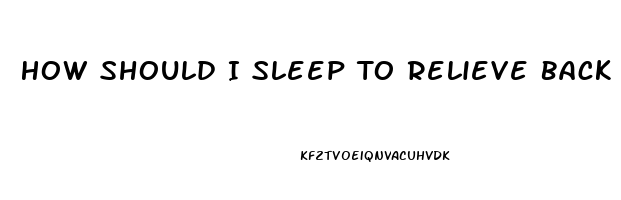 How Should I Sleep To Relieve Back Pain