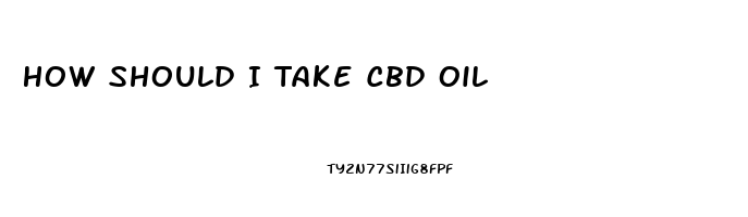 How Should I Take Cbd Oil