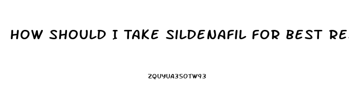 How Should I Take Sildenafil For Best Results