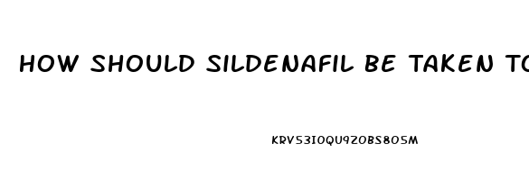 How Should Sildenafil Be Taken To Work As It Should