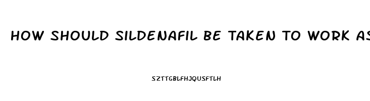 How Should Sildenafil Be Taken To Work As It Shouldas A Regimental