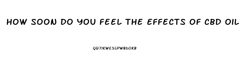 How Soon Do You Feel The Effects Of Cbd Oil