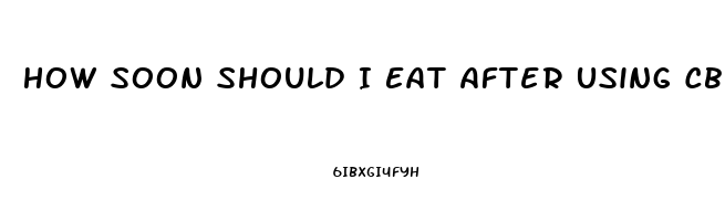 How Soon Should I Eat After Using Cbd Oil Under My Tongue