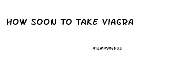 How Soon To Take Viagra