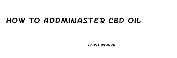 How To Addminaster Cbd Oil