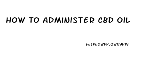 How To Administer Cbd Oil