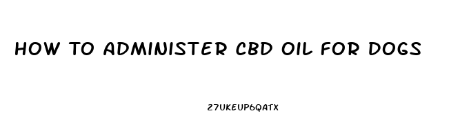 How To Administer Cbd Oil For Dogs