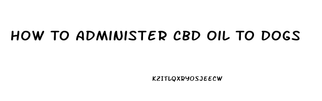 How To Administer Cbd Oil To Dogs