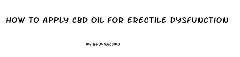 How To Apply Cbd Oil For Erectile Dysfunction