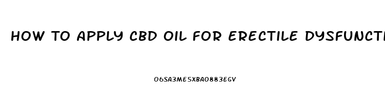 How To Apply Cbd Oil For Erectile Dysfunction