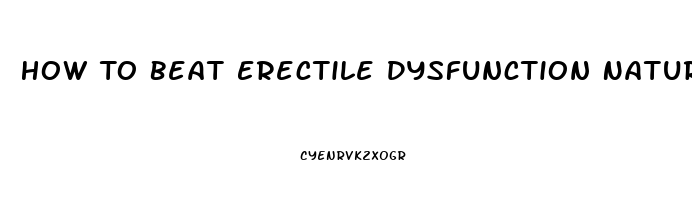 How To Beat Erectile Dysfunction Naturally