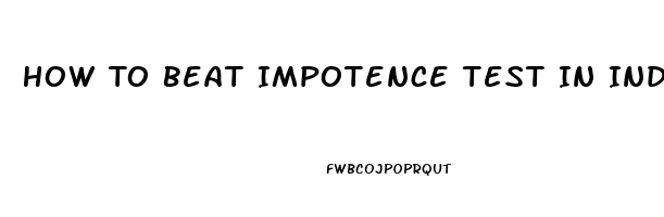 How To Beat Impotence Test In India For Divorce Case