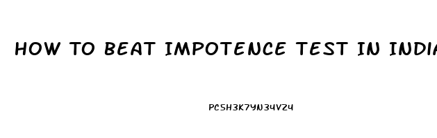 How To Beat Impotence Test In India For Divorce Case