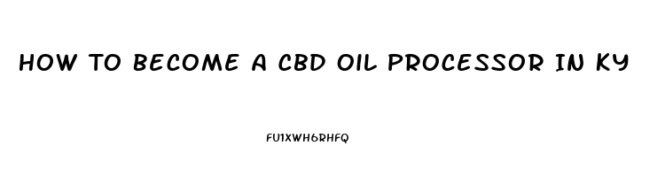 How To Become A Cbd Oil Processor In Ky