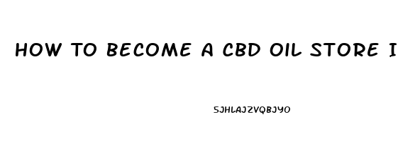 How To Become A Cbd Oil Store In Texas