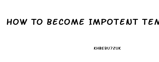 How To Become Impotent Temporarily