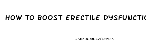 How To Boost Erectile Dysfunction