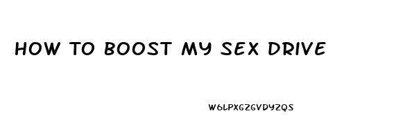 How To Boost My Sex Drive