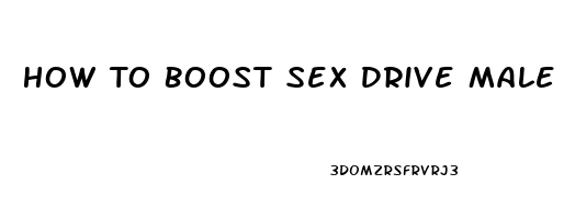 How To Boost Sex Drive Male