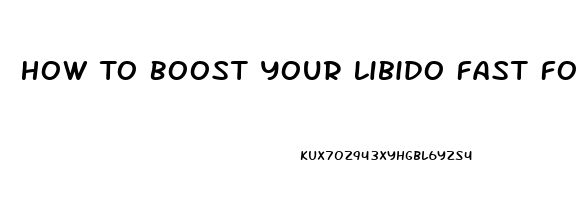 How To Boost Your Libido Fast For Males