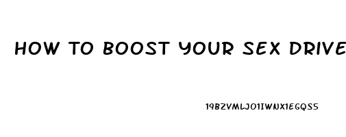 How To Boost Your Sex Drive