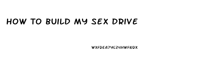 How To Build My Sex Drive