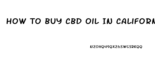 How To Buy Cbd Oil In California