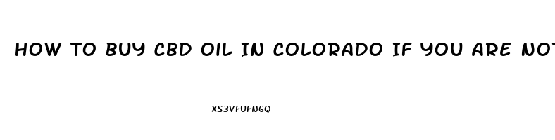 How To Buy Cbd Oil In Colorado If You Are Not A Resident