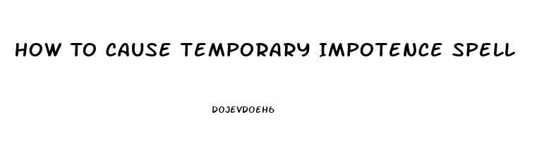 How To Cause Temporary Impotence Spell