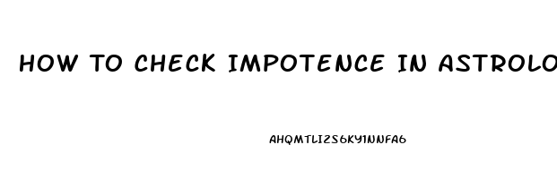 How To Check Impotence In Astrology