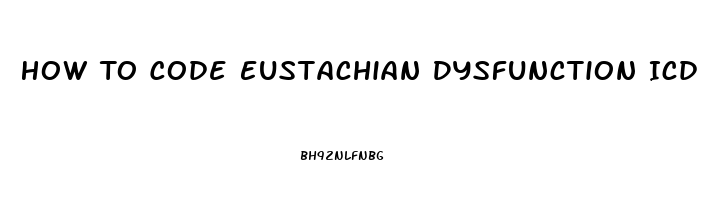 How To Code Eustachian Dysfunction Icd 10