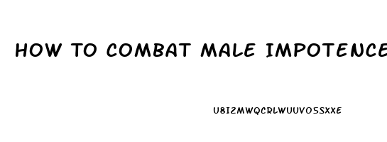 How To Combat Male Impotence