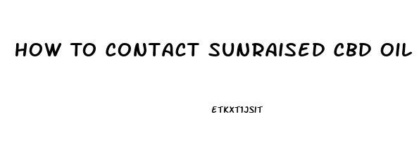 How To Contact Sunraised Cbd Oil