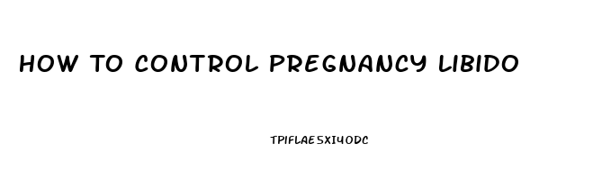 How To Control Pregnancy Libido