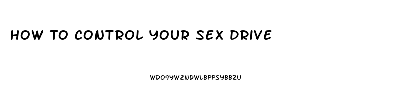 How To Control Your Sex Drive