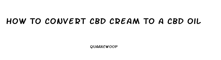 How To Convert Cbd Cream To A Cbd Oil