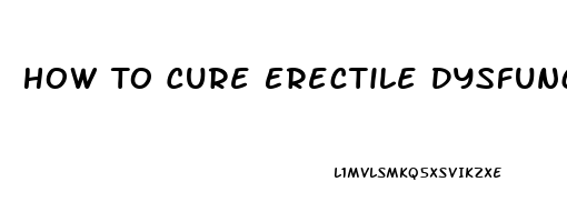 How To Cure Erectile Dysfunction By Exercise